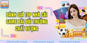 Đánh Giá Top Nhà Cái Game Bài Đổi Thưởng Chất Lượng