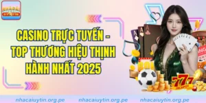 Casino Trực Tuyến - Top Thương Hiệu Thịnh Hành Nhất 2025