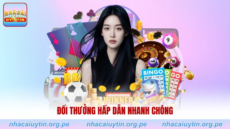 Đổi thưởng hấp dẫn nhanh chóng