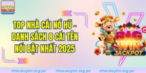 Top Nhà Cái Nổ Hũ - Danh Sách 8 Cái Tên Nổi Bật Nhất 2025