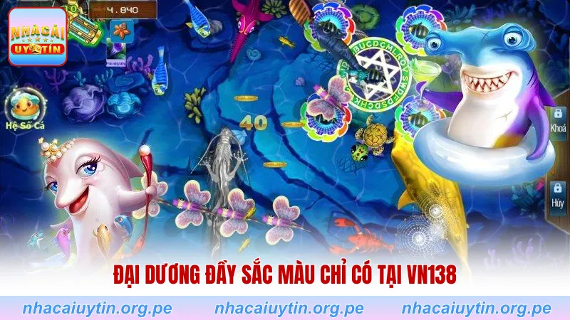 Đại dương đầy sắc màu chỉ có tại VN138