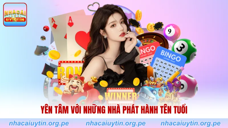 Yên tâm với những nhà phát hành tên tuổi