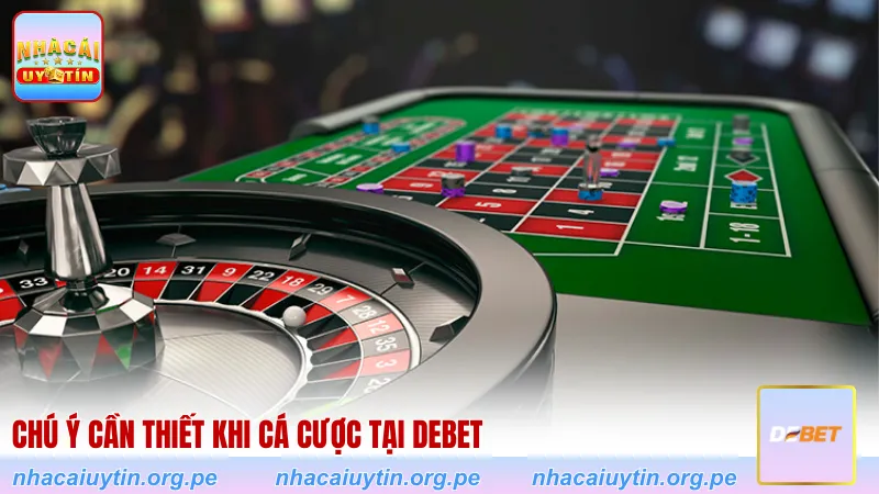 Chú ý cần thiết khi cá cược tại Debet