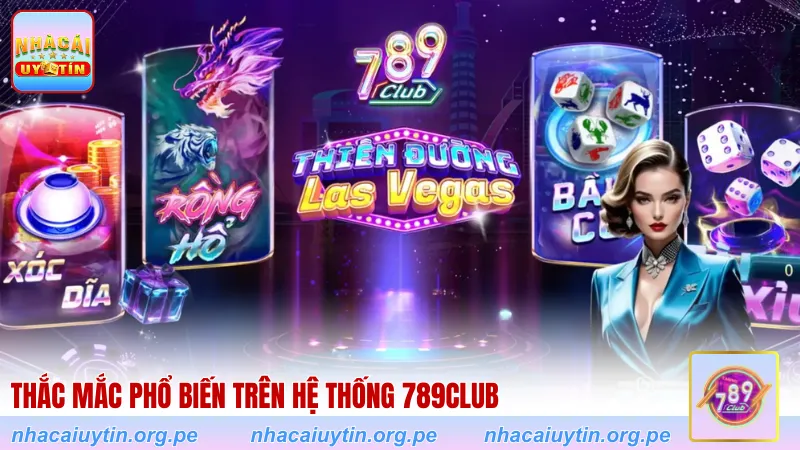 Thắc mắc phổ biến trên hệ thống 789Club