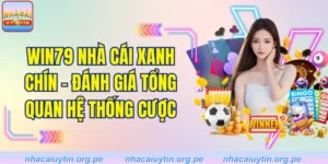 Win79 Nhà Cái Xanh Chín - Đánh Giá Tổng Quan Hệ Thống Cược