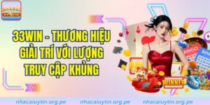 33WIN - Thương Hiệu Giải Trí Với Lượng Truy Cập Khủng