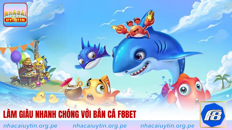 Làm giàu nhanh chóng với Bắn cá F8BET