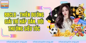 88CLB - Thiên Đường Giải Trí Hấp Dẫn, Đổi Thưởng Siêu Tốc