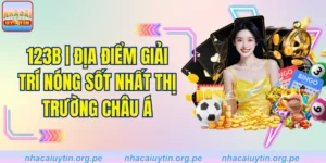 123B | Địa Điểm Giải Trí Nóng Sốt Nhất Thị Trường Châu Á