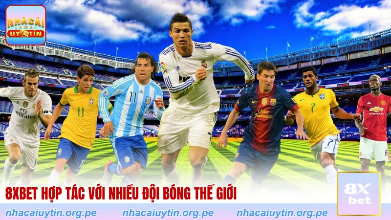 8XBET hợp tác với nhiều đội bóng thế giới