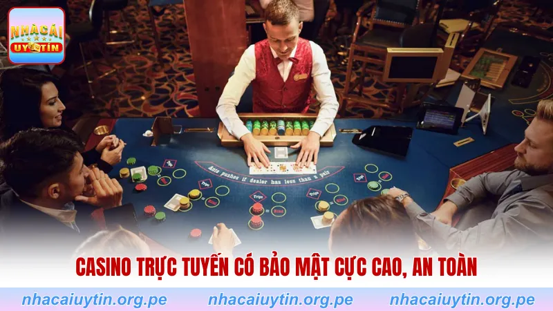 Casino trực tuyến có bảo mật cực cao, an toàn