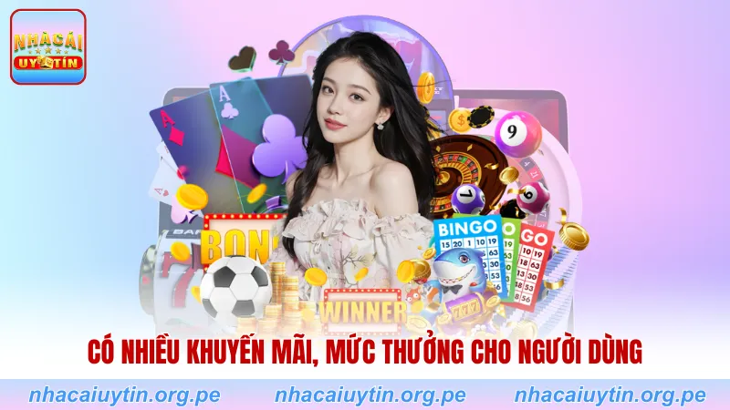Có nhiều khuyến mãi, mức thưởng cho người dùng