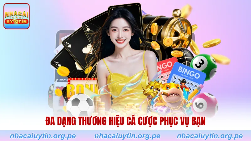 Đa dạng thương hiệu cá cược phục vụ bạn