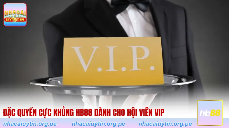 Đặc quyền cực khủng HB88 dành cho hội viên VIP