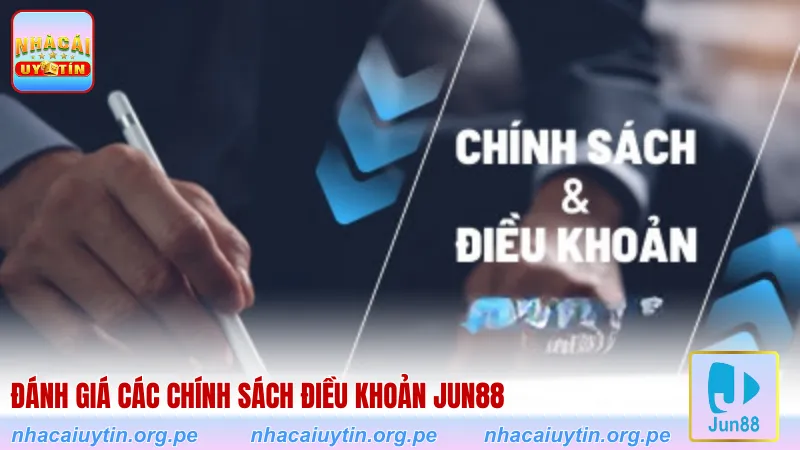Đánh giá các chính sách điều khoản Jun88