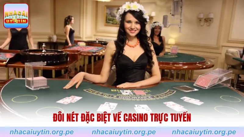 Đôi nét đặc biệt về Casino trực tuyến