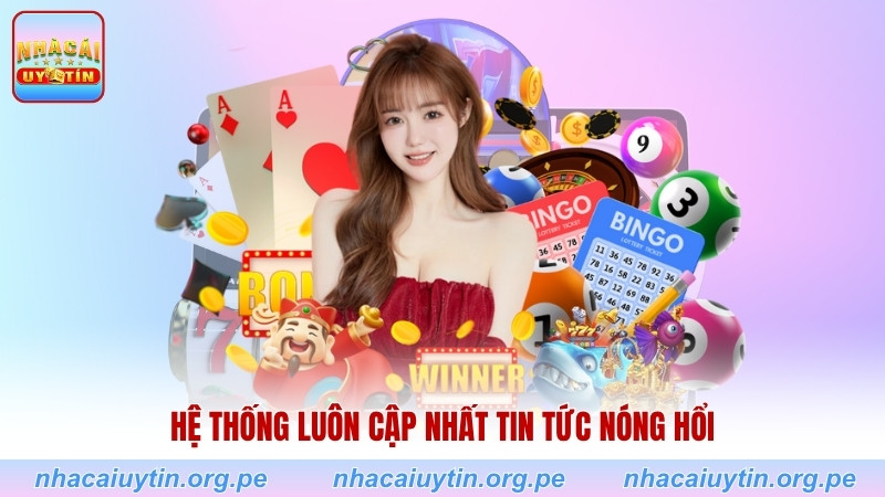 Hệ thống luôn cập nhất tin tức nóng hổi
