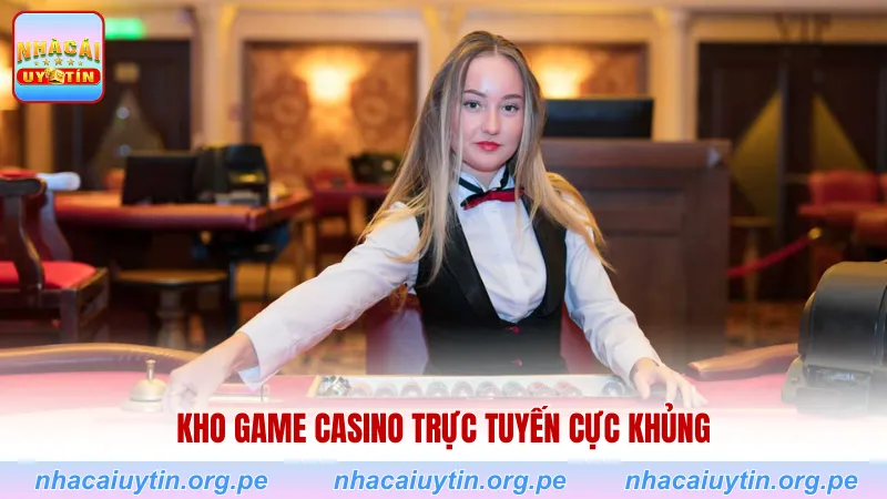 Kho game Casino trực tuyến cực khủng