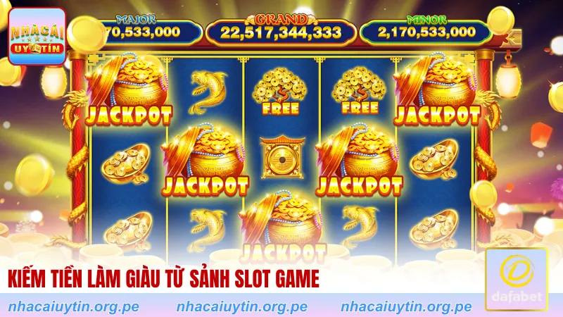 Kiếm tiền làm giàu từ sảnh slot game