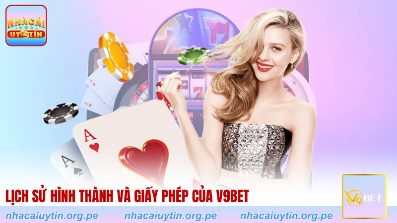 Lịch sử hình thành và giấy phép của V9BET