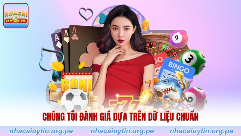 Các nhà cái uy tín được đánh giá dựa trên dữ liệu chuẩn