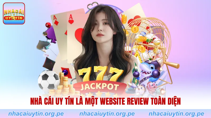 Nhà cái uy tín là một website review toàn diện