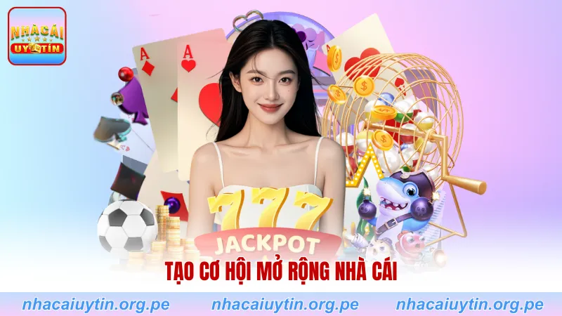 Tạo cơ hội mở rộng nhà cái