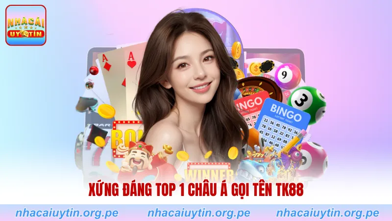 Xứng đáng top 1 châu Á gọi tên TK88