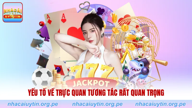 Yếu tố về trực quan tương tác rất quan trọng