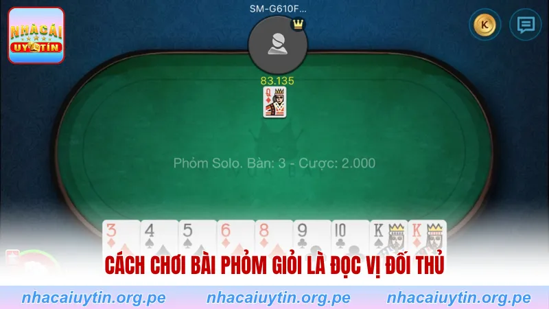 Cách chơi bài Phỏm giỏi là đọc vị đối thủ
