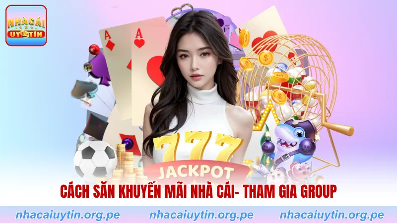 Cách săn khuyến mãi nhà cái- Tham gia group