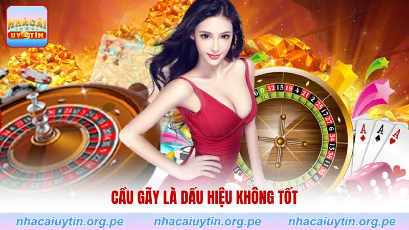 Cầu gãy là dấu hiệu không tốt