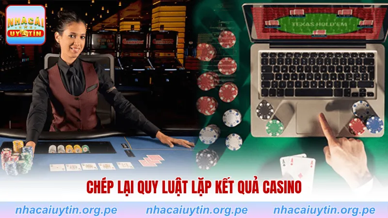 Chép lại quy luật lặp kết quả casino