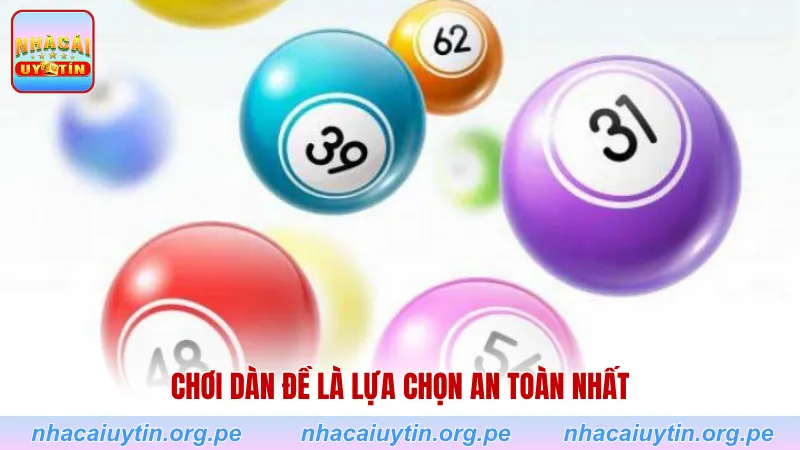 Chơi dàn đề là lựa chọn an toàn nhất