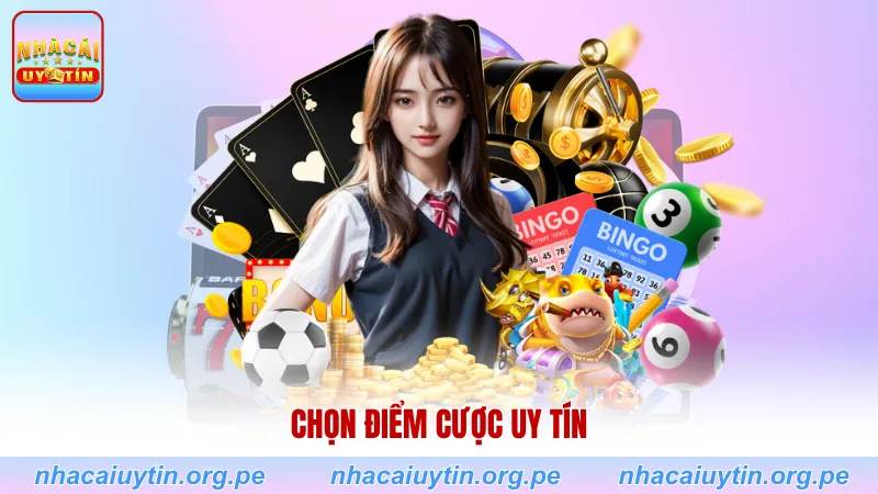 Chọn điểm cược uy tín
