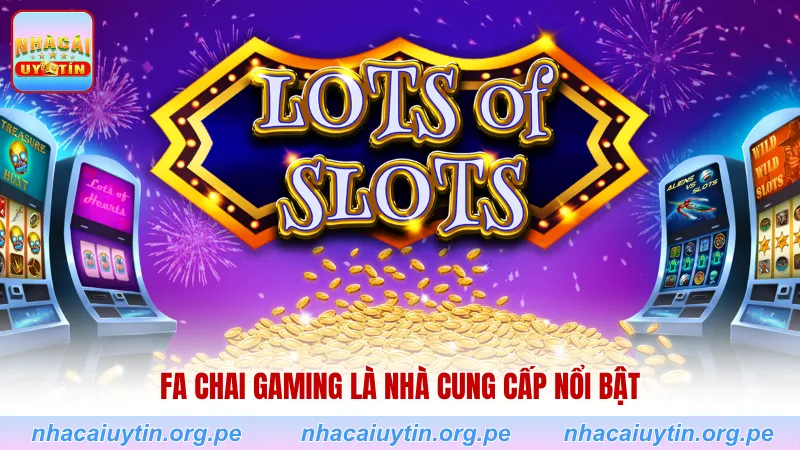 Fa Chai Gaming là nhà cung cấp nổi bật