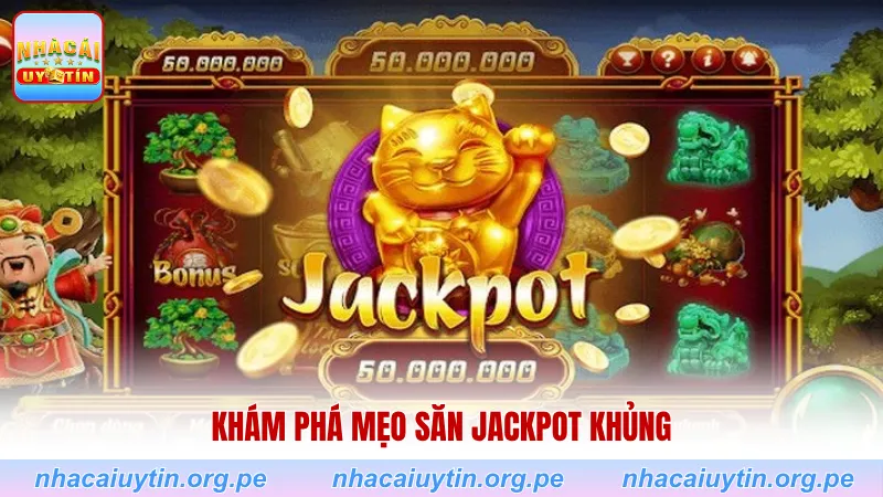 Khám phá mẹo săn Jackpot khủng