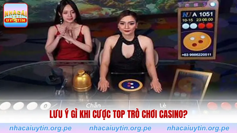 Lưu ý gì khi cược top trò chơi casino?