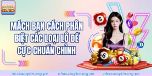 Mách Bạn Cách Phân Biệt Các Loại Lô Đề Cực Chuẩn Chỉnh