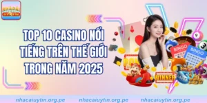 Top 10 Casino Nổi Tiếng Trên Thế Giới Trong Năm 2025