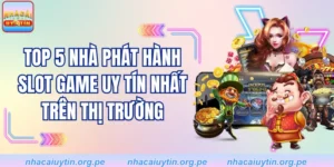 Top 5 Nhà Phát Hành Slot Game Uy Tín Nhất Trên Thị Trường