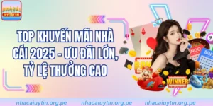 Top Khuyến Mãi Nhà Cái 2025 - Ưu Đãi Lớn, Tỷ Lệ Thưởng Cao